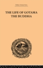 Image for The life of Gotama the Buddha: compiled exclusively from the Pali Canon