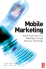 Image for Mobile marketing: achieving competitive advantage through wireless technology
