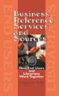 Image for Business reference services and sources: how end users and librarians work together