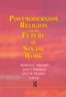 Image for Postmodernism, religion, and the future of social work