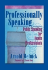 Image for Professionally Speaking: Public Speaking for Health Professionals