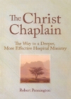 Image for The Christ chaplain: the way to a deeper, more effective hospital ministry