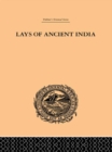 Image for Lays of ancient India: selections from Indian poetry rendered into English verse
