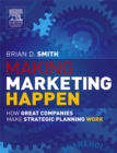 Image for Making marketing happen: how great companies make strategic marketing planning work for them