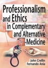 Image for Professionalism and Ethics in Complementary and Alternative Medicine