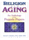 Image for Religion and aging: an anthology of the Poppele papers
