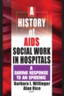 Image for A History of AIDS Social Work in Hospitals: A Daring Response to an Epidemic