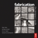 Image for Fabrication: the designers guide : the illustrated works of twelve specialist UK fabricators