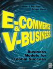 Image for E-commerce and V-business: Business Models for Global Success