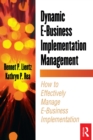 Image for Dynamic e-business implementation management: how to effectively manage e-business implementation