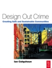 Image for Design out crime: creating safe and sustainable communities
