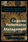 Image for Corporate performance management: how to build a better organization through measurement-driven strategic alignment