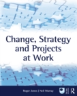 Image for Change, Strategy and Projects at Work