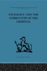 Image for Sociology and the stereotype of the criminal