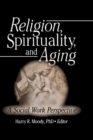 Image for Religion, Spirituality, and Aging: A Social Work Perspective