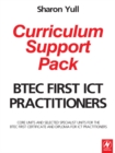 Image for BTEC First ICT practitioners curriculum support pack: core units and selected specialist units for the BTEC First Certificate and Diploma for ICT Practitioners