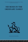 Image for Neurosis in the Ordinary Family: A psychiatric survey