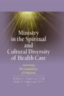 Image for Ministry in the spiritual and cultural diversity of health care: increasing the competency of chaplains