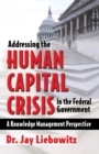 Image for Addressing the human capital crisis in the Federal Government: a knowledge management perspective
