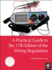 Image for A practical guide to the 17th edition of the wiring regulations
