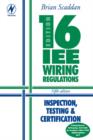 Image for 16th Edition IEE Wiring Regulations: Inspection, Testing &amp; Certification
