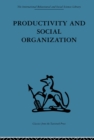 Image for Productivity and social organization: the Ahmedabad experiment : technical innovation, work organization, and management