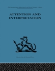 Image for Attention and interpretation: a scientific approach to insight in psycho-analysis and groups