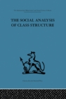 Image for The social analysis of class structure