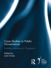 Image for Case studies in public governance: building institutions in Singapore