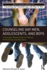 Image for Counseling gay men, adolescents, and boys: a strengths-based guide for helping professionals and educators : volume 17