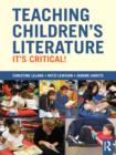 Image for Teaching children&#39;s literature: it&#39;s critical!