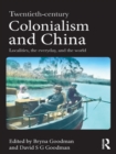 Image for Twentieth Century Colonialism and China: Localities, the Everyday, and the World