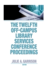 Image for The Twelfth Off-Campus Library Services Conference proceedings