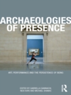 Image for Archaeologies of presence: art, performance and the persistence of being