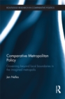 Image for Comparative metropolitan policy: governing beyond local boundaries in the imagined metropolis