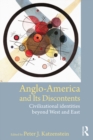 Image for Anglo-America and its discontents: civilizational identites beyond West and East