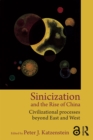 Image for Sinicization and the Rise of China: Civilizational Processes Beyond East and West