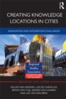 Image for Creating Knowledge Locations in Cities: Innovation and Integration Challenges