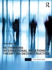 Image for Re-Thinking International Relations Theory Via Deconstruction