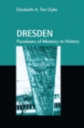 Image for Dresden: paradoxes of memory in history