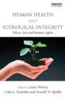 Image for Human Health and Ecological Integrity: Ethics, Law and Human Rights