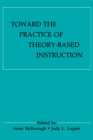 Image for Toward the practice of theory-based instruction: current cognitive theories and their educational promise