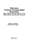 Image for Television &#39;,Critical Viewing Skills&#39;, Education: Major Media Literacy Projects in the United States and Selected Countries : 0