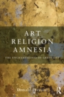 Image for Art, religion, amnesia: the enchantments of credulity