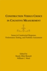 Image for Construction Versus Choice in Cognitive Measurement: Issues in Constructed Response, Performance Testing, and Portfolio Assessment