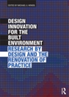 Image for Design innovation for the built environment: research by design and the renovation of practice
