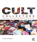 Image for Cult collectors: nostalgia, fandom and collecting popular culture