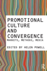 Image for Promotional culture and convergence: markets, methods, media