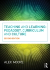 Image for Teaching and learning: pedagogy, curriculum and culture