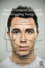 Image for Family-Based Treatment With Struggling Young Adults: A Clinician&#39;s Guide to the Transition from Adolescence to Autonomy